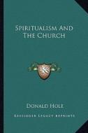 Spiritualism and the Church di Donald Hole edito da Kessinger Publishing
