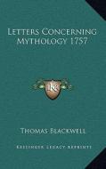 Letters Concerning Mythology 1757 di Thomas Blackwell edito da Kessinger Publishing