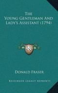 The Young Gentleman and Ladyacentsa -A Centss Assistant (1794) di Donald Fraser edito da Kessinger Publishing