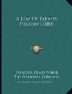 A Leaf of Express History (1880) di Ebenezer Henry Virgil, The National Company edito da Kessinger Publishing