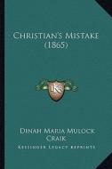 Christian's Mistake (1865) di Dinah Maria Mulock Craik edito da Kessinger Publishing