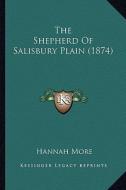The Shepherd of Salisbury Plain (1874) di Hannah More edito da Kessinger Publishing