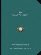 The Bristol Pike (1893) di Samuel Fitch Hotchkin edito da Kessinger Publishing