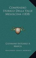 Compendio Storico Della Valle Mesolcina (1838) di Giovanni Antonio a. Marca edito da Kessinger Publishing
