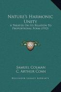 Nature's Harmonic Unity: A Treatise on Its Relation to Proportional Form (1912) di Samuel Colman edito da Kessinger Publishing