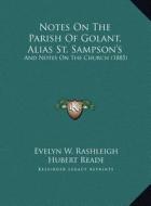 Notes on the Parish of Golant, Alias St. Sampson's: And Notes on the Church (1885) and Notes on the Church (1885) di Evelyn W. Rashleigh edito da Kessinger Publishing