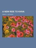 A New Ride To Khiva di Robert L Jefferson edito da Theclassics.us