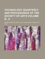 Technology Quarterly and Proceedings of the Society of Arts Volume N . 8 di Massachusetts Institute of Arts edito da Rarebooksclub.com