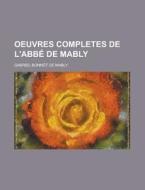 Oeuvres Completes De L\'abbe De Mably di Abbe Gabriel Bonnot De Mably edito da Rarebooksclub.com