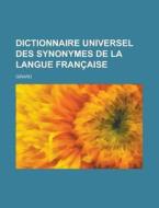 Dictionnaire Universel Des Synonymes De La Langue Francaise di U S Government, Girard edito da Rarebooksclub.com