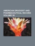 American Druggist and Pharmaceutical Record Volume 39 di Books Group edito da Rarebooksclub.com