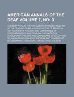 American Annals of the Deaf Volume 7, No. 3 di American Asylum for the Dumb edito da Rarebooksclub.com