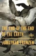 The End of the End of the Earth di Jonathan Franzen edito da Macmillan USA