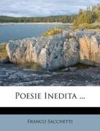 Poesie Inedita ... di Franco Sacchetti edito da Nabu Press