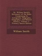 Dr. William Smith's Dictionary of the Bible: Comprising Its Antiquities, Biography, Geography, and Natural History, Volume 3 di William Smith edito da Nabu Press