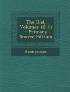 The Dial, Volumes 40-41 di Anonymous edito da Nabu Press
