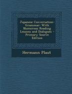 Japanese Conversation-Grammar: With Numerous Reading Lessons and Dialogues - Primary Source Edition di Hermann Plaut edito da Nabu Press