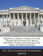 Regulatory Impact Analysis Of Land Disposal Restrictions For Newly Identified Wastes And Hazardous Soil (phase Ii Ldrs) Final Rule edito da Bibliogov