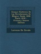 Ensayo Historico de Las Revoluciones de Megico: Desde 1808 Hasta 1830 di Lorenzo De Zavala edito da Nabu Press