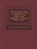 Charles Lister; Letters and Recollections, with a Memoir by His Father, Lord Ribblesdale di Thomas Lister Ribblesdale, Charles Lister edito da Nabu Press