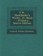 F.W. Hacklander's Werke, 21. Band - Primary Source Edition di Friedrich Wilhelm Hacklander edito da Nabu Press