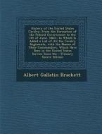 History of the United States Cavalry: From the Formation of the Federal Government to the 1st of June, 1863; To Which Is Added a List of All the Caval di Albert Gallatin Brackett edito da Nabu Press