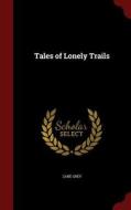 Tales Of Lonely Trails di Zane Grey edito da Andesite Press