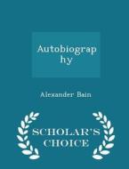 Autobiography - Scholar's Choice Edition di Alexander Bain edito da Scholar's Choice