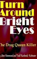Turn Around Bright Eyes di Steve Hammond, Infamous Todd Kachinski Kottmeier edito da LULU PR