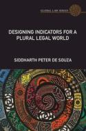 Designing Indicators For A Plural Legal World: Volume 1 di de Souza Siddharth Peter de Souza edito da Cambridge University Press