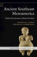 Ancient Southeast Mesoamerica di Patricia A Urban, Edward M Schortman edito da CAMBRIDGE