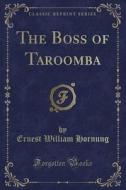 The Boss Of Taroomba (classic Reprint) di Ernest William Hornung edito da Forgotten Books