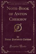 Note-book Of Anton Chekhov (classic Reprint) di Anton Pavlovich Chekhov edito da Forgotten Books