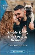 Single Dad's Unexpected Reunion di Traci Douglass edito da HARLEQUIN SALES CORP