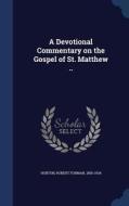A Devotional Commentary On The Gospel Of St. Matthew .. edito da Sagwan Press