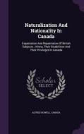 Naturalization And Nationality In Canada di Alfred Howell, Canada edito da Palala Press