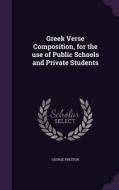 Greek Verse Composition, For The Use Of Public Schools And Private Students di George Preston edito da Palala Press