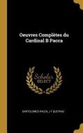 Oeuvres Complètes du Cardinal B Pacca di Bartolomeo Pacca, J. F. Queyras edito da WENTWORTH PR
