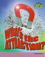 What\'s The Attraction? di Elizabeth Raum edito da Capstone Global Library Ltd