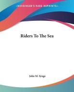 Riders To The Sea di John M. Synge edito da Kessinger Publishing Co