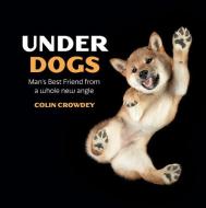 Under Dogs di Colin Crowdey edito da ABRAMS IMAGE