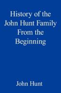 History of the John Hunt Family From the Beginning di John Hunt edito da AuthorHouse