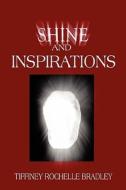 Shine And Inspirations di Tiffiney Rochelle Bradley edito da America Star Books
