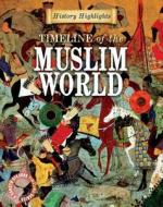 Timeline of the Muslim World di Charlie Samuels edito da Gareth Stevens Publishing