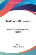 Traditions Of London: Historical And Legendary (1859) di Waters, William Russell edito da Kessinger Publishing, Llc
