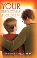 Your Predictable Adolescent di William A. Long edito da Booksurge Publishing