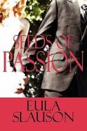 Seeds Of Passion di Eula Slauson edito da America Star Books