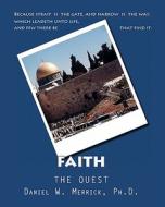 Faith the Quest di Daniel W. Merrick Ph. D. edito da Createspace