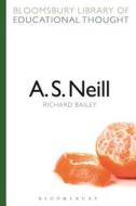 A. S. Neill di Professor Richard Bailey edito da Bloomsbury Publishing PLC