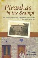 Piranhas in the Scampi: How I Restored a 17th Century Farmhouse in Tuscany di Sheldon Silverstein edito da Createspace